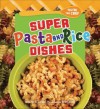 Super Pasta and Rice Dishes - Jennifer S Larson