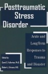 Posttraumatic Stress Disorder: Acute and Long-Term Responses to Trauma and Disaster - Carol S. Fullerton, Robert J. Ursano