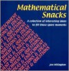 Mathematical Snacks: A Collection of Interesting Ideas to Fill Those Spare Moments - Jon Millington