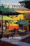 San Miguel de Allende: A Place in the Heart - John Scherber