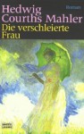 Die verschleierte Frau - Hedwig Courths-Mahler