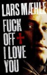 Fuck off I love you - Lars Mæhle