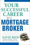 Your Successful Career as a Mortgage Broker - David Reed