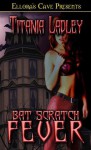 Bat Scratch Fever - Titania Ladley