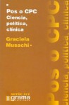 Pos O Cpc - Ciencia, Politica, Clinica - Graciela Musachi