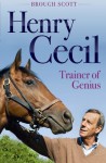 Henry Cecil: Trainer of Genius - Brough Scott