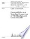 Gun control potential effects of nextday destruction of NICS background check records. - (United States) General Accounting Office