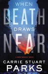 When Death Draws Near (A Gwen Marcey Novel) - Carrie Stuart Parks