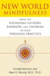 New World Mindfulness: From the Founding Fathers, Emerson, and Thoreau to Your Personal Practice - Donald McCown, Marc S., M.D., Ph.D. Micozzi