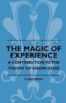 The Magic of Experience - A Contribution to the Theory of Knowledge - H. Redgrove, Samuel E. Wood