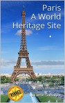 Paris A World Heritage Site: Travel Guide Paris, Banks of the Seine - 2016 - Jérôme Sabatier