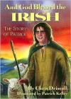 And God Blessed the Irish: The Story of Patrick - Chris Driscoll, Patrick Kelley