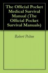 The Official Pocket Medical Survival Manual (The Official Pocket Survival Manuals) - Robert Pelton