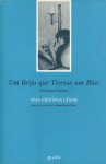 Um Beijo que Tivesse um Blue. Antologia poética - Ana Cristina Cesar, Joana Matos Frias