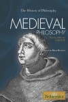 Medieval Philosophy: From 500 To 1500 Ce (The History Of Philosophy) - Brian Duignan