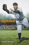 Spoke: A Biography of Tris Speaker - Charles C. Alexander