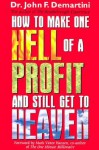 How To Make One Hell Of A Profit and Still Get In To Heaven - John F. Demartini