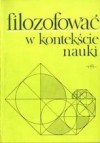 Filozofować w kontekście nauki - Józef Życiński, Michał Heller, Alicja Michalik