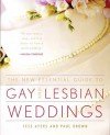 The New Essential Guide to Gay and Lesbian Weddings - Tess Ayers, Paul Brown