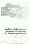 Machine Intelligence and Knowledge Engineering for Robotic Applications - Andrew K. C. Wong, Alan Pugh