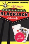 The Most Powerful Blackjack Manual - Jay Moore