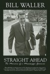 Straight Ahead: The Memoirs Of A Mississippi Governor - Bill Waller