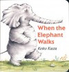 When the Elephant Walks - Keiko Kasza