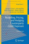 Modelling, Pricing, and Hedging Counterparty Credit Exposure: A Technical Guide (Springer Finance) - Giovanni Cesari, John Aquilina, Niels Charpillon, Zlatko Filipovic, Gordon Lee, Ion Manda