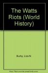 The Watts Riots (World History) - Liza N. Burby