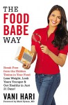 The Food Babe Way: Break Free from the Hidden Toxins in Your Food and Lose Weight, Look Years Younger, and Get Healthy in Just 21 Days! - Vani Hari, Mark Hyman