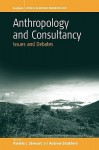 Anthropology and Consultancy: Issues and Debates - Pamela J. Stewart