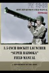 3.5-Inch Rocket Launcher Super Bazooka Field Manual: FM 23-32 - Department of the Army