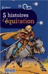 5 histoires d'équitation - Emmanuel Viau, Gudule, Stéphanie Tesson, Franck Pavloff