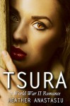 Tsura: A World War II Romance - Heather Anastasiu