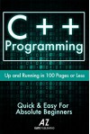 C++: Learn C++ Programming FAST!: The Ultimate Crash Course To Learning The Basics of the C ++ Programming in No Time - Az Elite Publishign