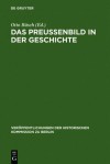 Das Preu Enbild in Der Geschichte: Protokoll Eines Symposions - Otto B. Sch