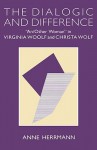 The Dialogic and Difference: 'An/Other Woman' in Virginia Woolf and Christa Wolf - Anne Herrmann