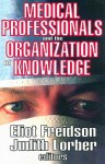 Medical Professionals and the Organization of Knowledge - Eliot Freidson, Lorber Freidson