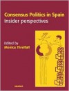 Consensus Politics in Spain: Insider Perspectives - Monica Threlfall