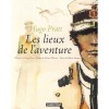 Hugo Pratt-Les lieux de l'aventure : I luoghi dell'avventura - Hugo Pratt, Marco Steiner, Marco D'Anna