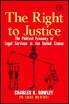 The Right to Justice: The Political Economy of Legal Services in the United States (John Locke) - Charles Kershaw Rowley