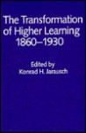 The Transformation Of Higher Learning, 1860 1930: Expansion, Diversification, Social Opening, And Professionalization In England, Germany, Russia, And The United States - Konrad H. Jarausch