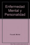 Enfermedad Mental y Personalidad - Michel Foucault