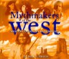 Mythmakers of the West: Shaping America's Imagination - John A. Murray