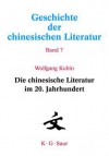 Geschichte Der Chinesischen Literatur: Vol. 07: Die Chinesische Literatur Im 20. Jahrhundert - Wolfgang Kubin