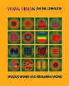 Visual Design on the Computer, Second Edition - Wucius Wong