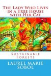 The Lady Who Lives in a Tree House with Her Cat - Laurel Marie Sobol