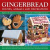 Gingerbread: Houses, Animals and Decorations - Joanna Farrow