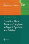 Transition Metal Arene -Complexes in Organic Synthesis and Catalysis - Peter E. Kündig, A. Böttcher, A. Chlenov, B. Gotov, W.D. Harman, M.A. Kondratenkov, E.P. Kündig, K. Muñz, A. Pape, J.H. Rigby, H.-G. Schmalz, M.F. Semmelhack, M. Uemura