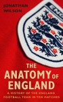 The Anatomy Of England: A History In Ten Matches - Jonathan Wilson